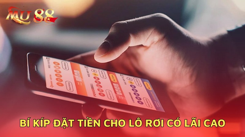 Bí kíp đặt tiền cho lô rơi có lãi cao