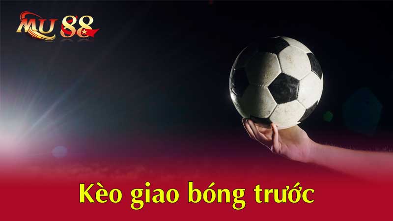 Kèo giao bóng trước