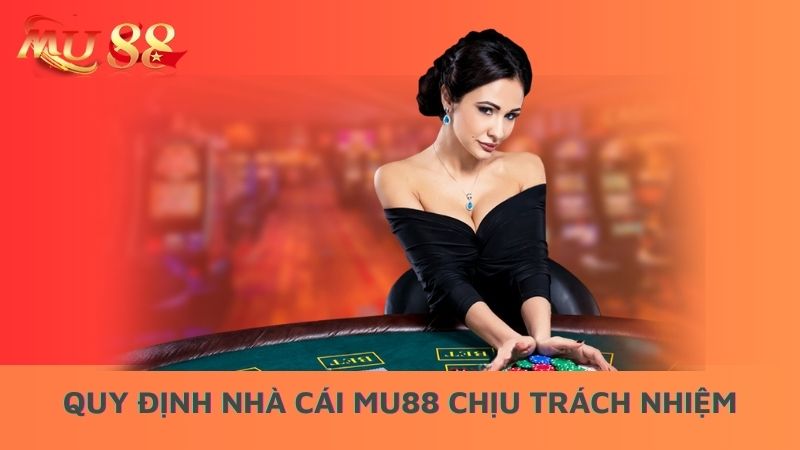 Quy định nhà cái Mu88 chịu trách nhiệm